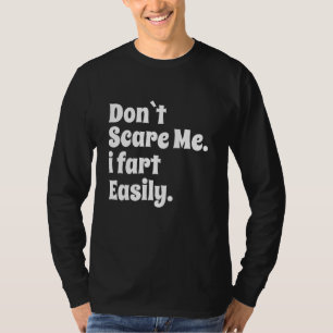 T-shirt Ne me fais pas peur Je pète facilement drôle