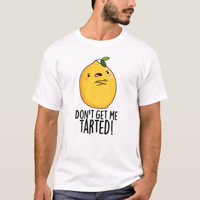 T-shirt Ne me fais pas tarter Funny Lemon Pun (Devant)