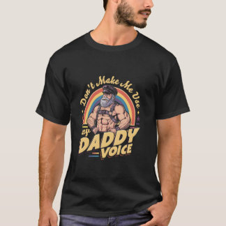 T-shirt Ne me fais pas utiliser ma voix de papa Fierté gay