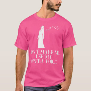 T-shirt Ne Me Fais Pas Utiliser Ma Voix D'Opéra