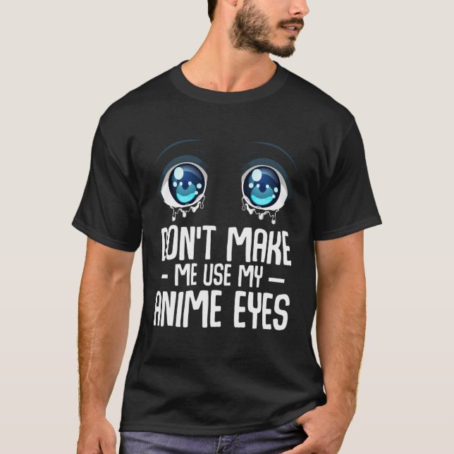 T-shirt Ne Me Fais Pas Utiliser Mes Yeux Anime Manga Otaku (Devant)