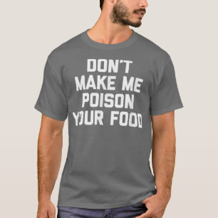 T-shirt Ne me faites pas empoisonner votre nourritureCuisi