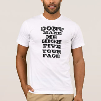 T-shirt Ne me faites pas la haute cinq votre visage