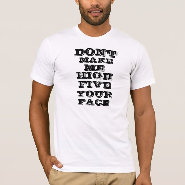 T-shirt Ne me faites pas la haute cinq votre visage (Devant)