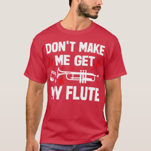 T-shirt Ne Me Faites Pas Obtenir Ma Flûte