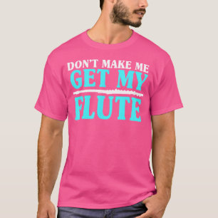 T-shirt Ne Me Faites Pas Obtenir Mes Flûtistes Flûtes Flut