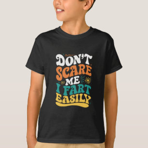T-shirt Ne me faites pas peur je péte facilement Citation 