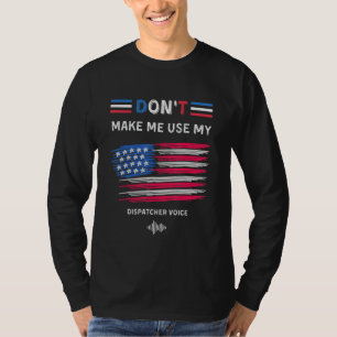 T-shirt Ne Me Faites Pas Utiliser Ma Voix De Dispatcher