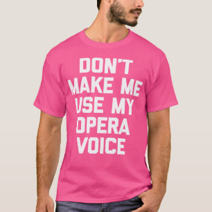 T-shirt Ne Me Faites Pas Utiliser Ma Voix D'Opéra Drôle En