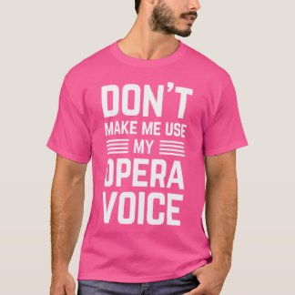 T-shirt Ne Me Faites Pas Utiliser Mon Opera Voice Drôle De