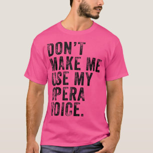 T-shirt Ne Me Faites Pas Utiliser Mon Opéra Voix Drôle Dis