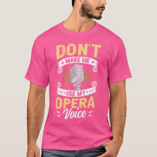 T-shirt Ne Me Faites Pas Utiliser Mon Opéra Voix Funny Ope