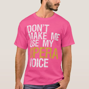 T-shirt Ne Me Forcez Pas À Utiliser Ma Voix D'Opéra Chante