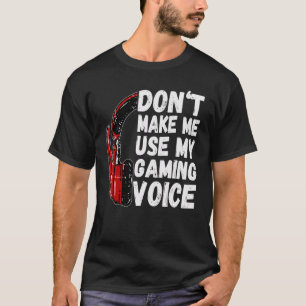 T-shirt Ne me forcez pas à utiliser mon jeu Voice Funny Ga