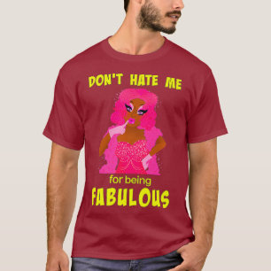 T-shirt Ne me haïssez pas pour être fabuleux - Drag Queen