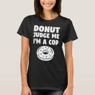 T-shirt Ne me jugez pas Je suis un policier policier appli