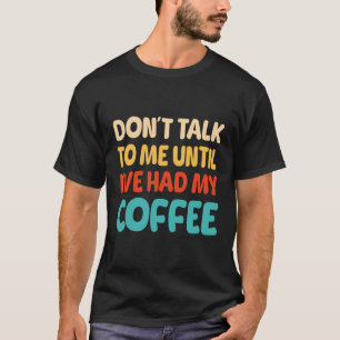 T-shirt Ne Me Parle Pas Tant Que Je N'Ai Pas Eu Mon Café