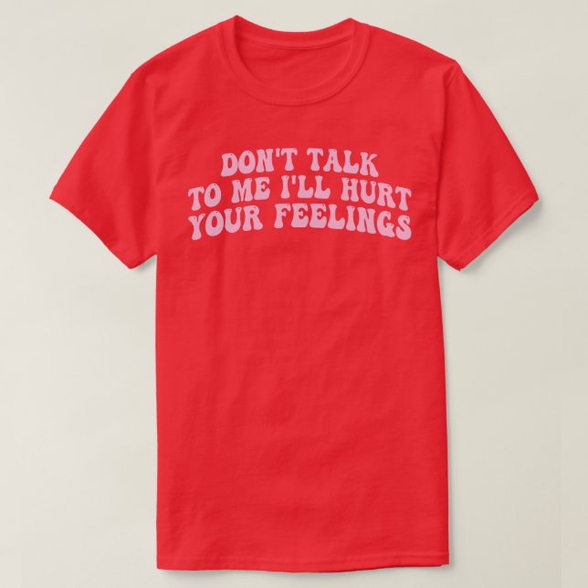 T-shirt ne me parlez pas fera mal à vos sentiments 1 (Design devant)