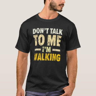 T-shirt Ne me parlez pas, je marche Carte de marcheur Card