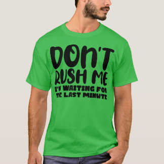 T-shirt Ne Me Pousse Pas J'Attends La Dernière Minute 1