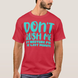T-shirt Ne Me Pousse Pas J'Attends La Dernière Minute 2