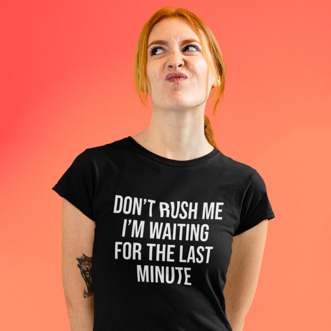 T-shirt Ne me pressez pas J’attends la Dernière minute (Créateur téléchargé)