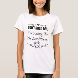 T-shirt Ne me pressez pas, j'attends la Dernière minute