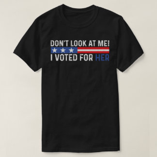 T-shirt Ne me regarde pas, j'ai voté pour son Harris Madam