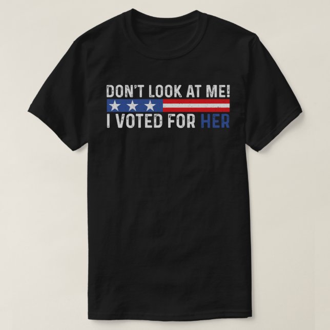 T-shirt Ne me regarde pas, j'ai voté pour son Harris Madam (Design devant)