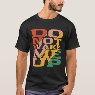 T-shirt Ne Me Réveillez Pas