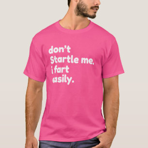 T-shirt Ne me Startle pas, je pète facilement,