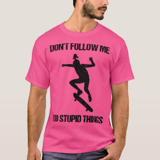 T-shirt Ne Me Suis Pas Je Fais Des Choses Stupides Patinag