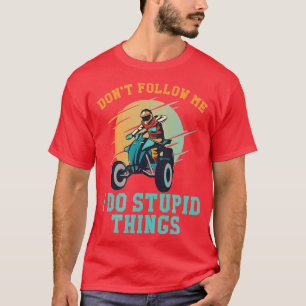 T-shirt Ne Me Suis Pas Je Fais Des Choses Stupides Quad Dr