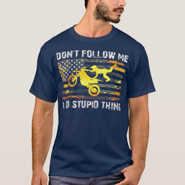 T-shirt Ne Me Suis Pas Je Fais Stupide Chose Dirt Bike (Devant)
