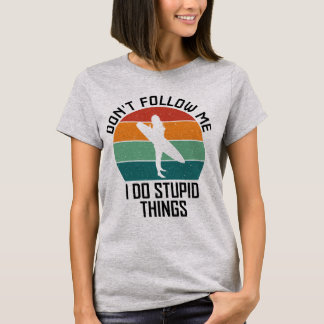 T-shirt Ne me suivez pas Je fais des choses stupides Amate