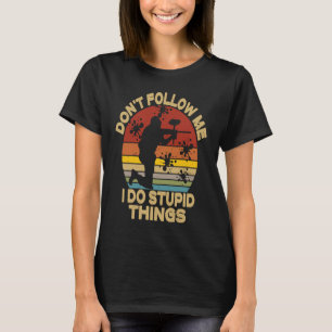 T-shirt Ne me suivez pas Je fais des choses Stupides jeu d