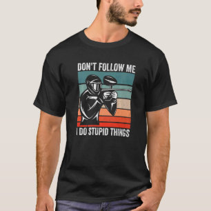 T-shirt Ne me suivez pas Je fais des choses Stupides Playe