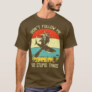 T-shirt Ne me suivez pas Je fais des choses Stupides Plong