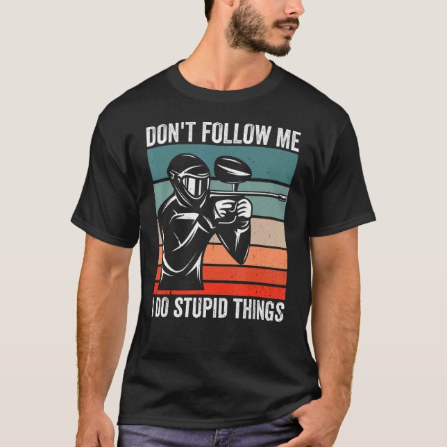 T-shirt Ne me suivez pas Je fais des trucs stupides Drôle  (Devant)