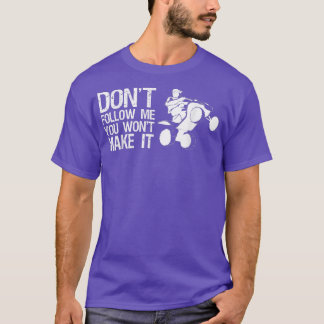 T-shirt Ne Me Suivez Pas Vous Ne Le Faîtrez Pas En Quad Vé