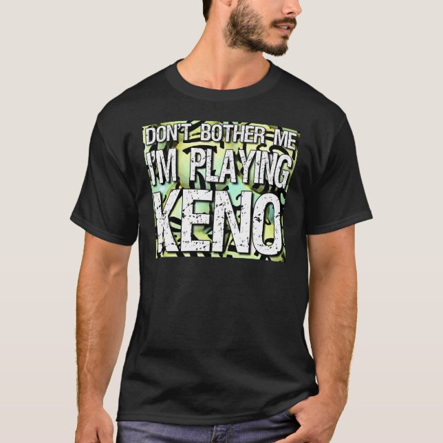 T-shirt "Ne me tracassez pas, je joue le Keno " (Devant)
