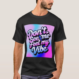 T-shirt "Ne me voyez pas, ressentez ma vibe"