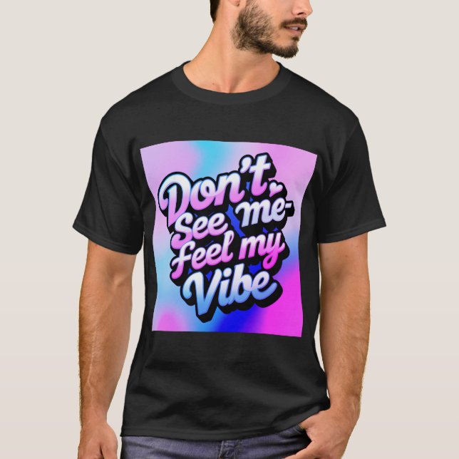 T-shirt "Ne me voyez pas, ressentez ma vibe" (Devant)