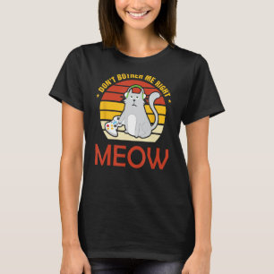 T-shirt Ne m'embête pas juste Meow drôle Amoureux des chat