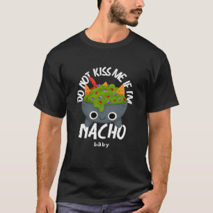 T-shirt Ne m'embrasse pas si je suis Nacho Baby