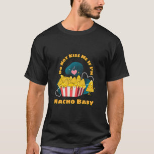 T-shirt Ne m'embrassez pas si je suis Nacho Baby