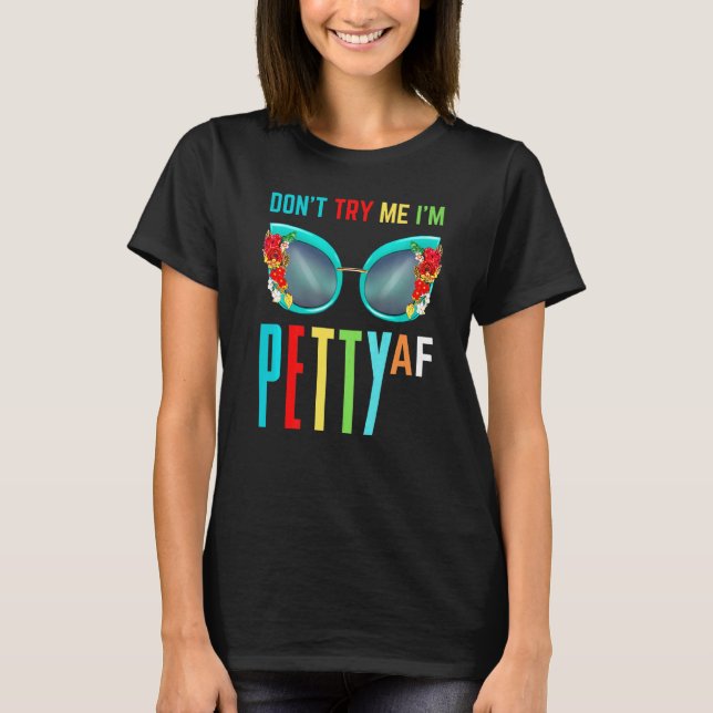 T-shirt Ne m'essayez pas Je suis Petty Af Fall Shade Femme (Devant)