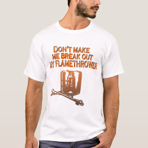 T-shirt Ne m'incitez pas à éclater mon lanceur de flamme