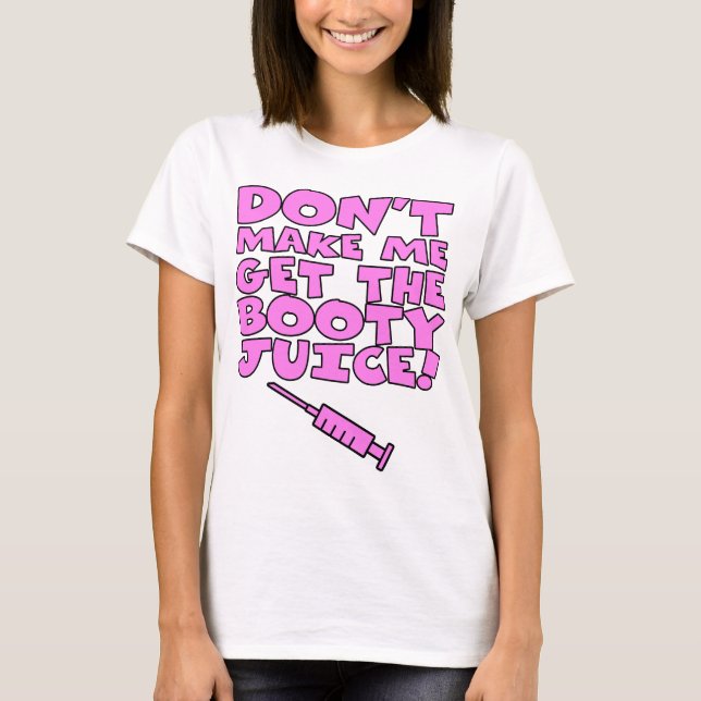 T-shirt Ne m'incitez pas à obtenir le jus de butin (Devant)