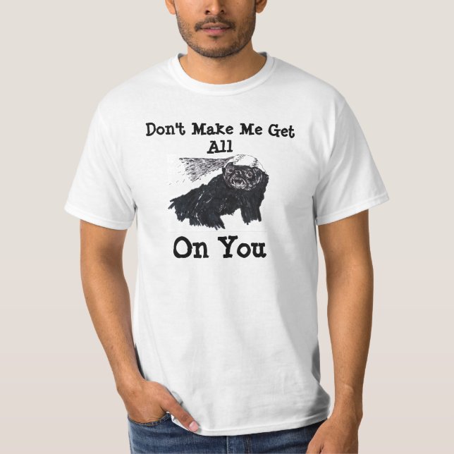 T-shirt Ne m'incitez pas à obtenir tout le blaireau de (Devant)